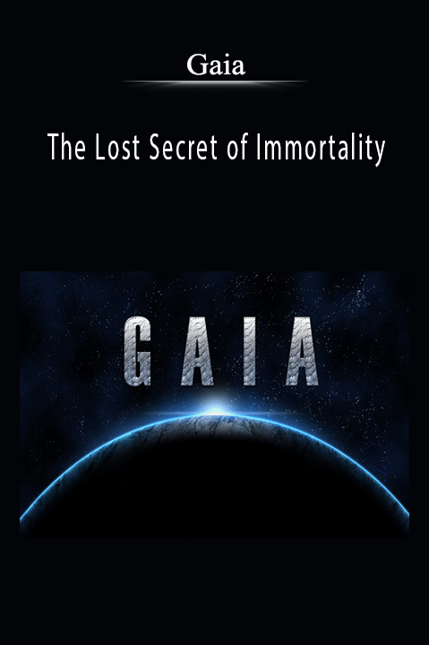 The Lost Secret of Immortality – Gaia