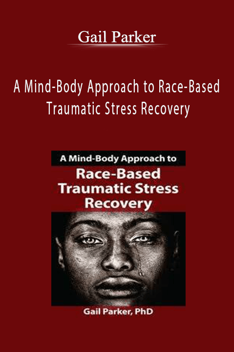 A Mind–Body Approach to Race–Based Traumatic Stress Recovery – Gail Parker