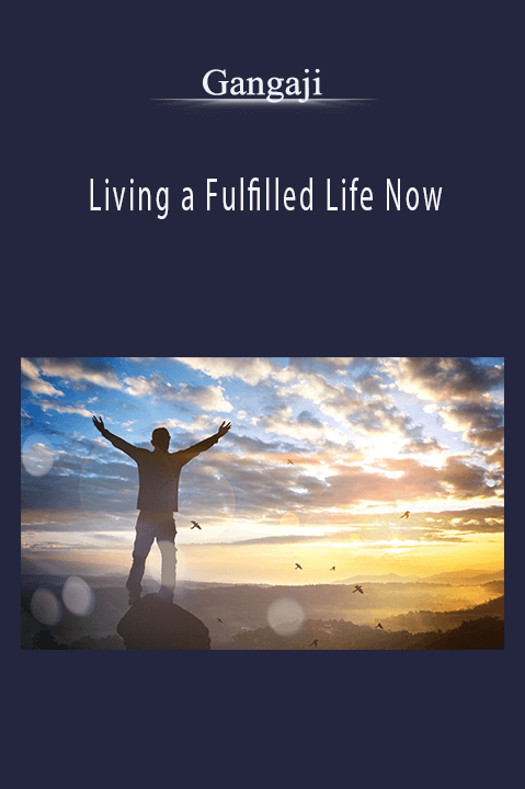 Living a Fulfilled Life Now – Gangaji