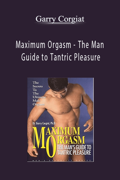 Maximum Orgasm – The Man Guide to Tantric Pleasure – Garry Corgiat