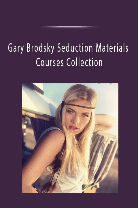 Gary Brodsky Seduction Materials Courses Collection