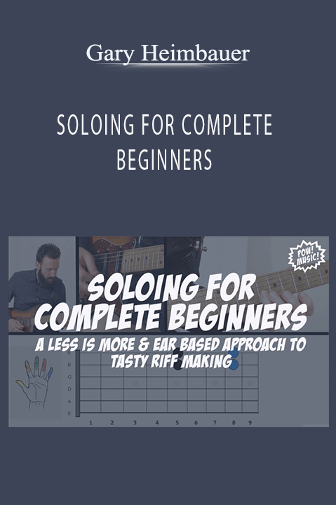 SOLOING FOR COMPLETE BEGINNERS – Gary Heimbauer