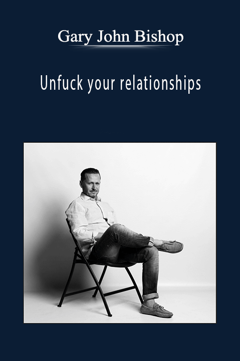 Unfuck your relationships – Gary John Bishop