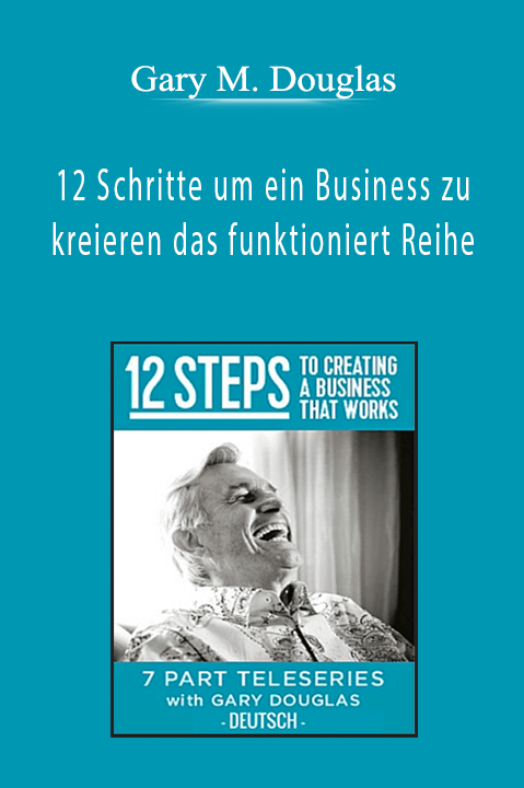 12 Schritte um ein Business zu kreieren das funktioniert Reihe (12 Steps to create a Business that works German) – Gary M. Douglas