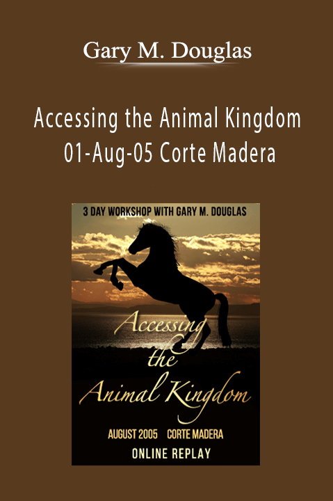 Accessing the Animal Kingdom 01–Aug–05 Corte Madera – Gary M. Douglas
