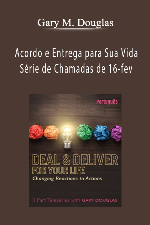 Acordo e Entrega para Sua Vida Série de Chamadas de 16–fev (Deal & Deliver for your Life Feb–16 Teleseries – Portuguese) – Gary M. Douglas