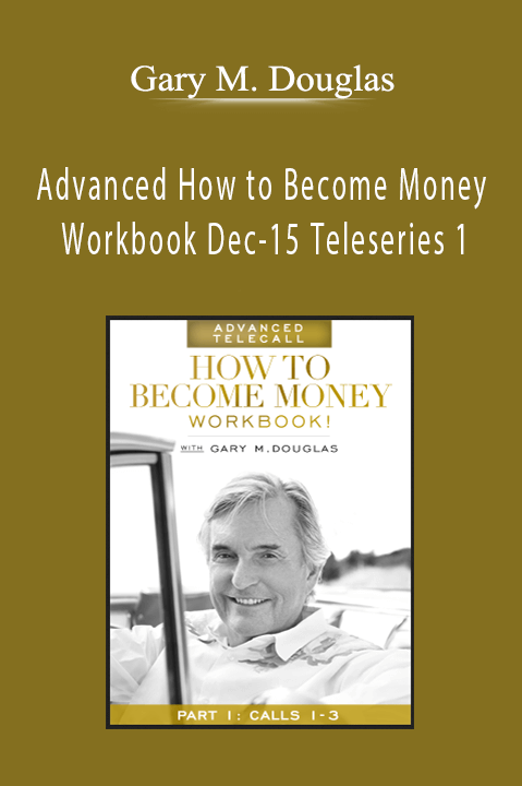 Advanced How to Become Money Workbook Dec–15 Teleseries 1 – Gary M. Douglas