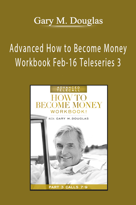 Advanced How to Become Money Workbook Feb–16 Teleseries 3 – Gary M. Douglas