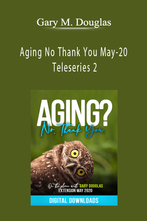 Aging No Thank You May–20 Teleseries 2 – Gary M. Douglas