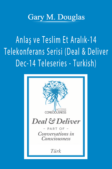 Anlaş ve Teslim Et Aralık–14 Telekonferans Serisi (Deal & Deliver Dec–14 Teleseries – Turkish) – Gary M. Douglas