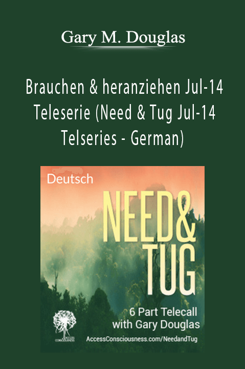 Brauchen & heranziehen Jul–14 Teleserie (Need & Tug Jul–14 Telseries – German) – Gary M. Douglas