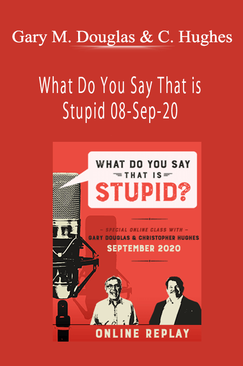 What Do You Say That is Stupid 08–Sep–20 – Gary M. Douglas & Chris Hughes