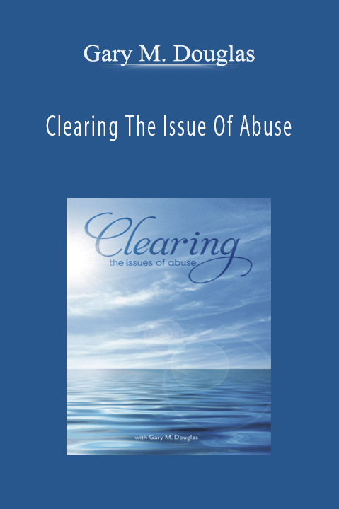 Clearing The Issue Of Abuse – Gary M. Douglas