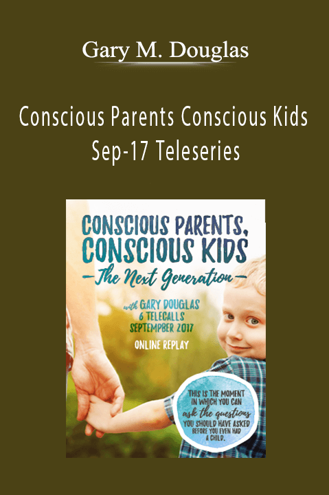 Conscious Parents Conscious Kids Sep–17 Teleseries – Gary M. Douglas