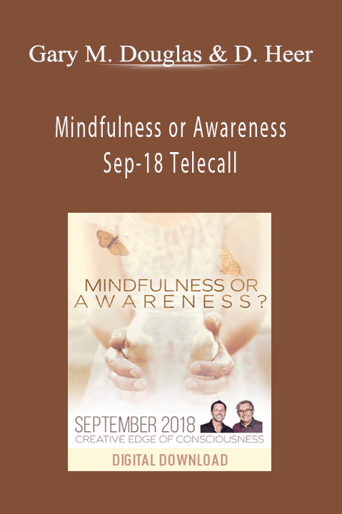 Mindfulness or Awareness Sep–18 Telecall – Gary M. Douglas & Dain Heer