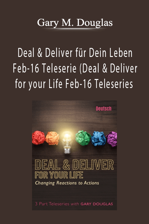 Deal & Deliver für Dein Leben Feb–16 Teleserie (Deal & Deliver for your Life Feb–16 Teleseries – Gary M. Douglas