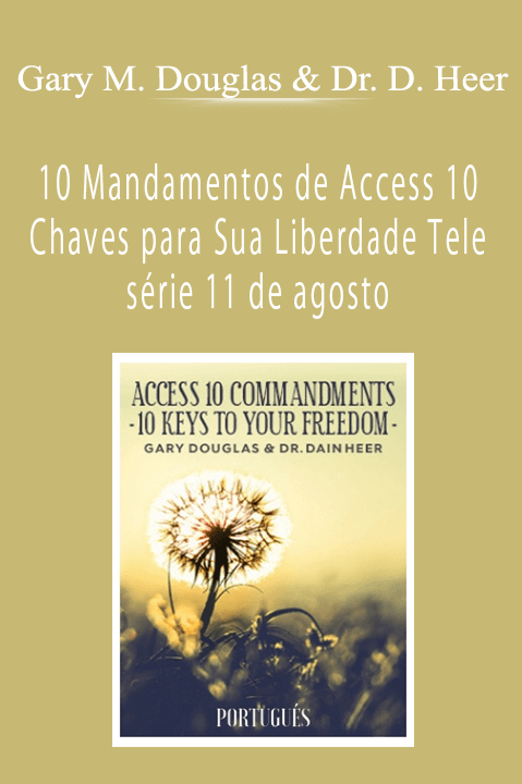 10 Mandamentos de Access 10 Chaves para Sua Liberdade Tele série 11 de agosto (Access 10 Commandments – Portuguese) – Gary M. Douglas & Dr. Dain Heer