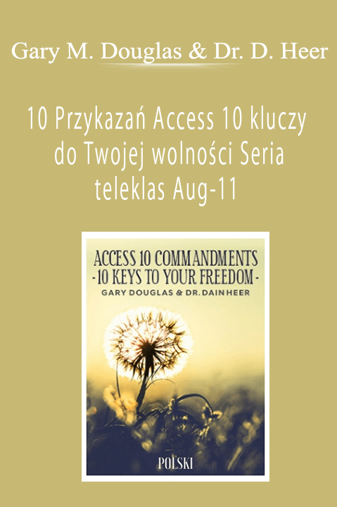 10 Przykazań Access 10 kluczy do Twojej wolności Seria teleklas Aug–11 (Access 10 Commandments Aug–11 Teleseries – Polish) – Gary M. Douglas & Dr. Dain Heer