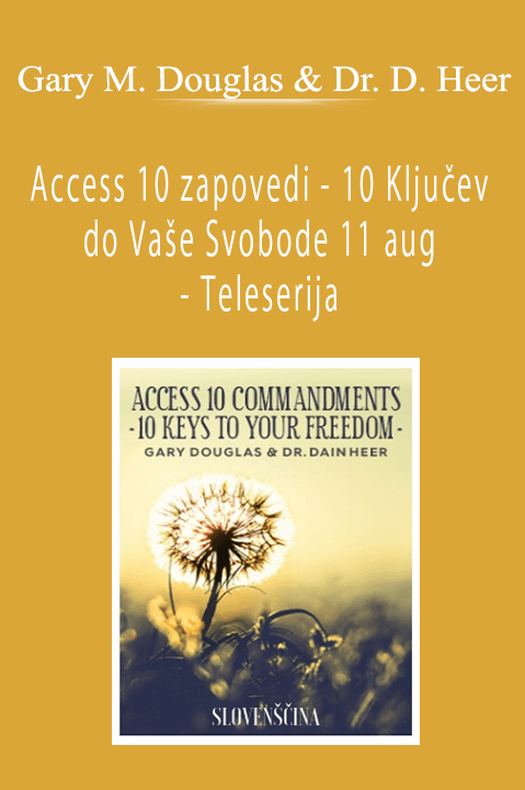 Access 10 zapovedi – 10 Ključev do Vaše Svobode 11 aug – Teleserija (Access 10 Commandments – Slovenian) – Gary M. Douglas & Dr. Dain Heer