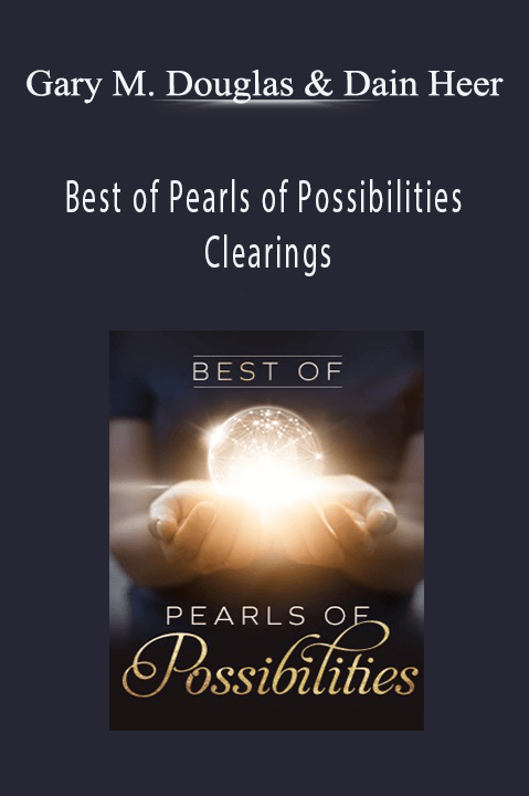 Best of Pearls of Possibilities Clearings – Gary M. Douglas & Dr. Dain Heer
