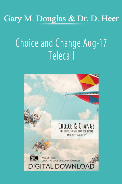 Choice and Change Aug–17 Telecall – Gary M. Douglas & Dr. Dain Heer