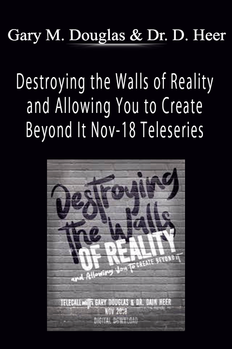 Destroying the Walls of Reality and Allowing You to Create Beyond It Nov–18 Teleseries – Gary M. Douglas & Dr. Dain Heer