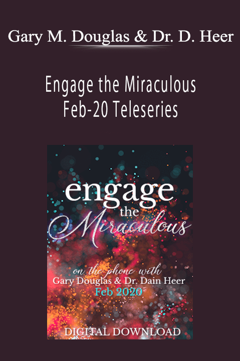 Engage the Miraculous Feb–20 Teleseries – Gary M. Douglas & Dr. Dain Heer