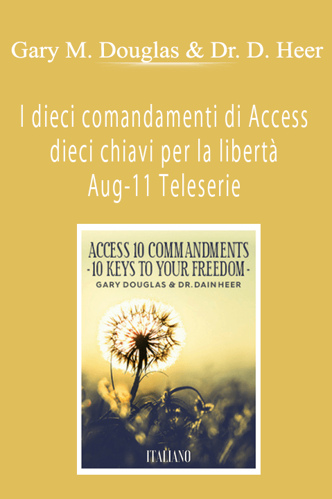 I dieci comandamenti di Access dieci chiavi per la libertà Aug–11 Teleserie (Access 10 Commandments – Italian) – Gary M. Douglas & Dr. Dain Heer