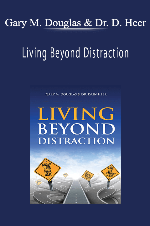 Living Beyond Distraction – Gary M. Douglas & Dr. Dain Heer