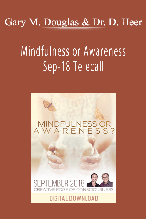 Mindfulness or Awareness Sep–18 Telecall – Gary M. Douglas & Dr. Dain Heer