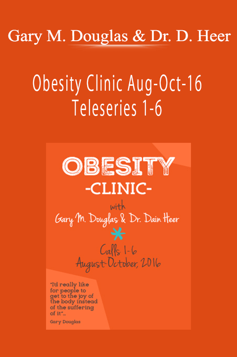 Obesity Clinic Aug–Oct–16 Teleseries 1–6 – Gary M. Douglas & Dr. Dain Heer