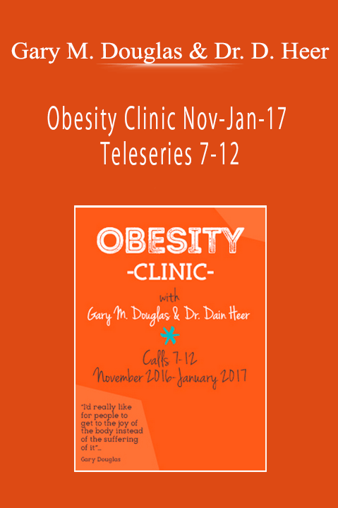Obesity Clinic Nov–Jan–17 Teleseries 7–12 – Gary M. Douglas & Dr. Dain Heer