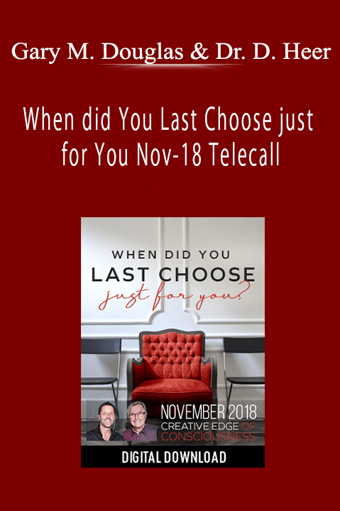 When did You Last Choose just for You Nov–18 Telecall – Gary M. Douglas & Dr. Dain Heer