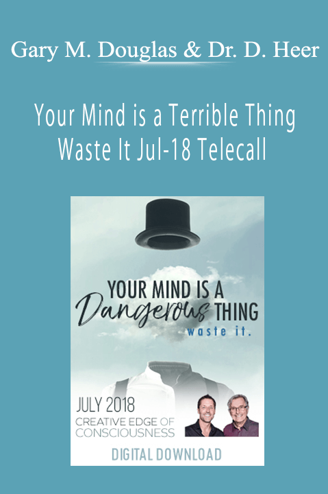 Your Mind is a Terrible Thing Waste It Jul–18 Telecall – Gary M. Douglas & Dr. Dain Heer