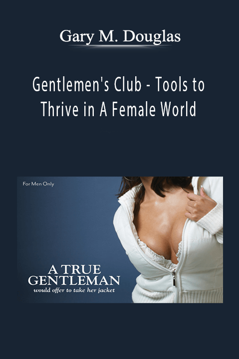 Gentlemen's Club – Tools to Thrive in A Female World – Gary M. Douglas