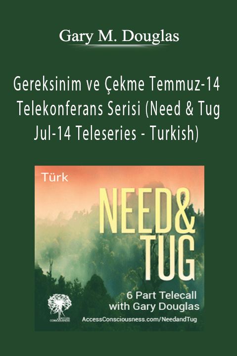 Gereksinim ve Çekme Temmuz–14 Telekonferans Serisi (Need & Tug Jul–14 Teleseries – Turkish) – Gary M. Douglas
