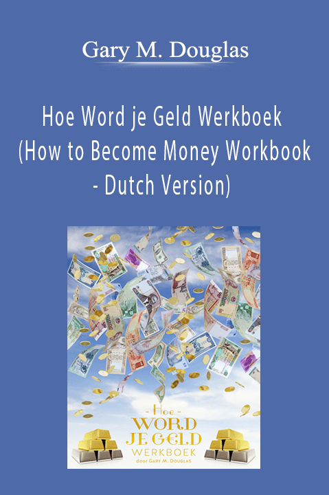 Hoe Word je Geld Werkboek (How to Become Money Workbook – Dutch Version) – Gary M. Douglas