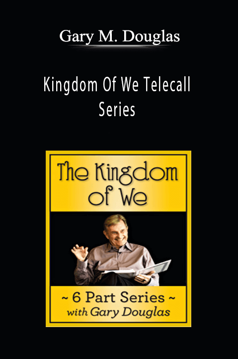 Kingdom Of We Telecall Series – Gary M. Douglas