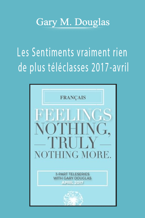 Les Sentiments vraiment rien de plus téléclasses 2017–avril (Feelings Nothing Truly Nothing More Apr–17 Teleseries – French) – Gary M. Douglas