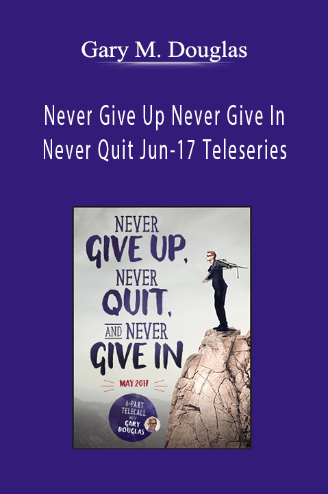 Gary M. Douglas - Never Give Up Never Give In Never Quit Jun-17 Teleseries