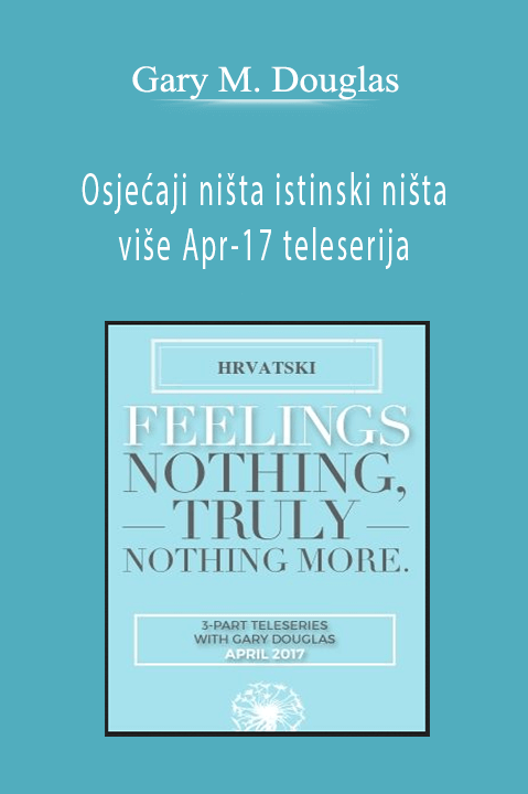 Osjećaji ništa istinski ništa više Apr–17 teleserija (Feelings Nothing Truly Nothing More Apr–17 Teleseries – Croatian) – Gary M. Douglas