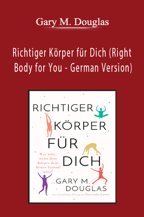 Richtiger Körper für Dich (Right Body for You – German Version) – Gary M. Douglas