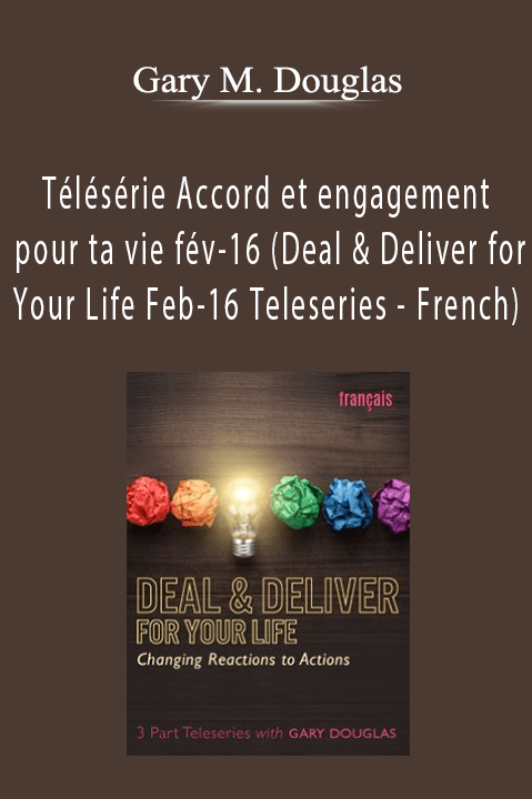 Télésérie Accord et engagement pour ta vie fév–16 (Deal & Deliver for Your Life Feb–16 Teleseries – French) – Gary M. Douglas