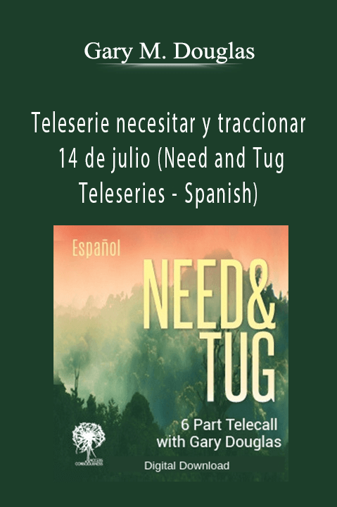 Teleserie necesitar y traccionar 14 de julio (Need and Tug Teleseries – Spanish) – Gary M. Douglas