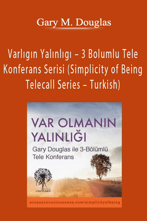 Varlıgın Yalınlıgı – 3 Bolumlu Tele Konferans Serisi (Simplicity of Being Telecall Series – Turkish) – Gary M. Douglas