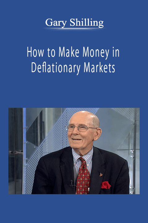 How to Make Money in Deflationary Markets – Gary Shilling