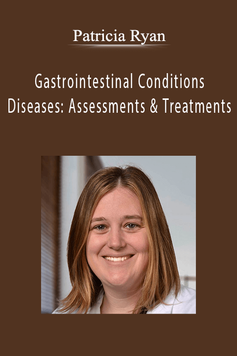 Patricia Ryan – Gastrointestinal Conditions and Diseases: Assessments & Treatments