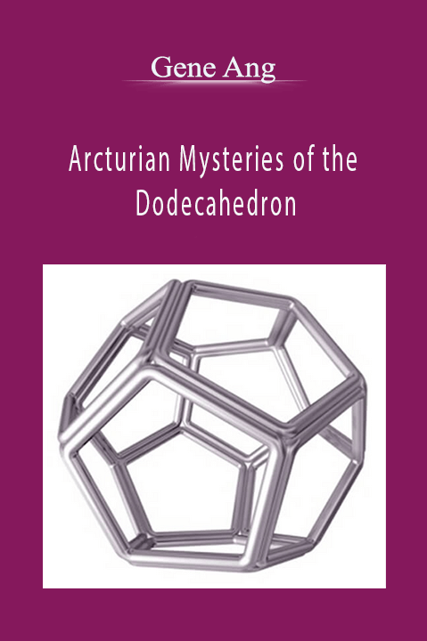 Arcturian Mysteries of the Dodecahedron – Gene Ang