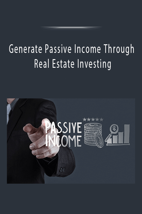 Generate Passive Income Through Real Estate Investing