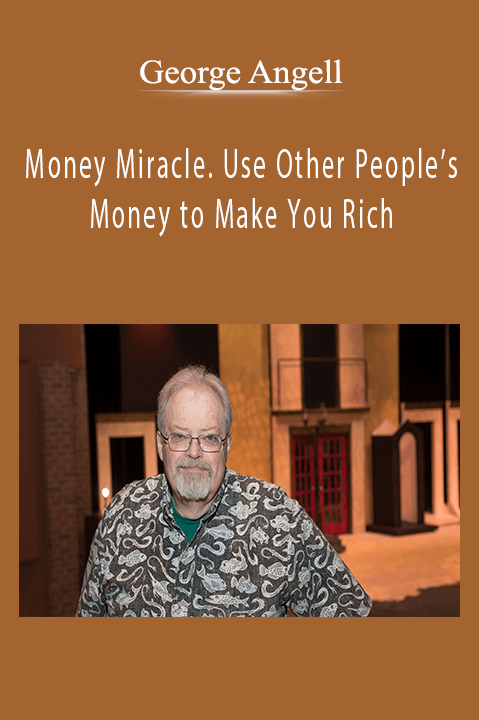 Money Miracle. Use Other People’s Money to Make You Rich – George Angell